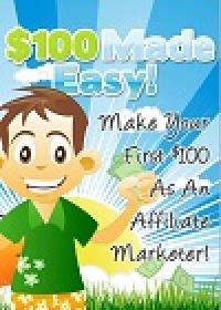 $100 Made Easy! - Make Your First $100 As An Affiliate Marketer