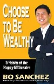 Choose to Be Wealthy - 8 Habits of The Happy Millionaire