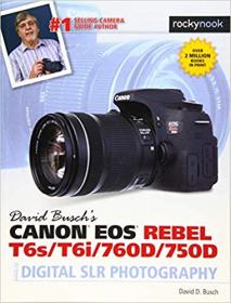 David Busch's Canon EOS Rebel T6s-T6i-760D-750D Guide to Digital SLR Photography