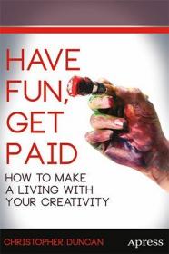 Have Fun, Get Paid- How to Make a Living with Your Creativity