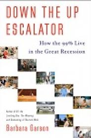 Down the Up Escalator - How the 99 Percent Live in the Great Recession