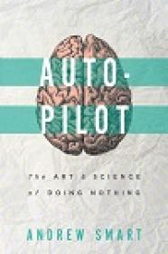 Autopilot - The Art & Science Of Doing Nothing