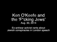 Ken O'Keefe and the Fucking Jews - Ex-antiwar activist rants about Jewish Conspiracies in London Speech August 30, 2014