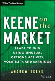 Keene on the Market- Trade to Win Using Unusual Options Activity, Volatility, and Earnings