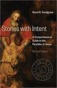 Stories with Intent- A Comprehensive Guide to the Parables of Jesus, 2nd Edition