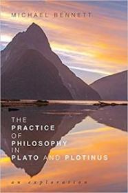 The Practice of Philosophy in Plato and Plotinus- An Exploration