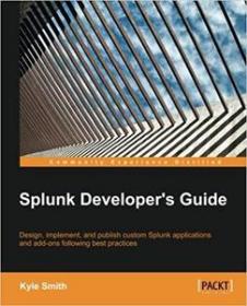 Splunk Developer's Guide by Kyle Smith