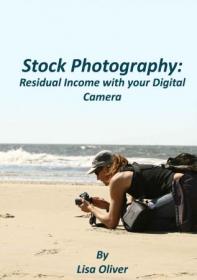 Stock Photography- Residual Income With Your Digital Camera