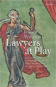 Lawyers at Play- Literature, Law, and Politics at the Early Modern Inns of Court, 1558-1581