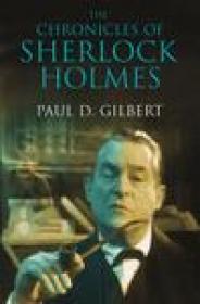 Paul D. Gilbert - The Chronicles of Sherlock Holmes [EN EPUB MOBI] [ebook] [ps]