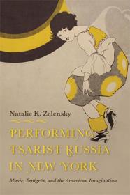 Performing Tsarist Russia in New York- Music, Emigres, and the American Imagination