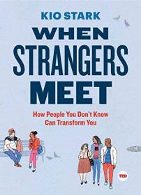 When Strangers Meet- How People You Don't Know Can Transform You