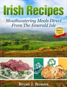 Irish Recipes- Mouthwatering Meals Direct From The Emerald Isle