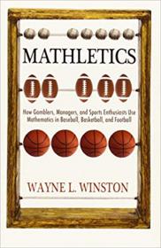 Mathletics- How Gamblers, Managers, and Sports Enthusiasts Use Mathematics in Baseball, Basketball, and Football