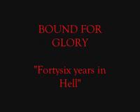 Bound for Glory - Fortysix Years in Hell
