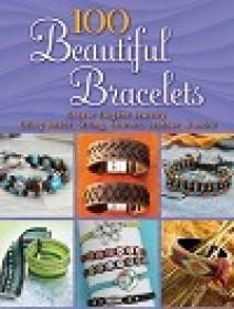 100 Beautiful Bracelets Create Elegant Jewelry Using Beads, String, Charms, Leather, and more (Dover Jewelry and Metalwork)