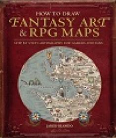 How To Draw Fantasy Art And Rpg Maps - Step By Step Cartography For Gamers And Fans
