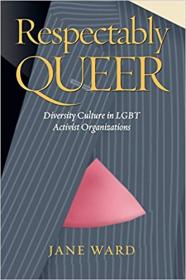 Respectably Queer- Diversity Culture in LGBT Activist Organizations