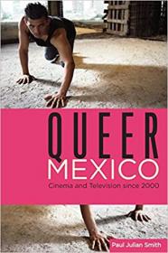 Queer Mexico- Cinema and Television since 2000
