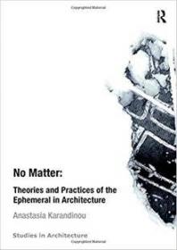 No Matter- Theories and Practices of the Ephemeral in Architecture