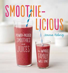 Smoothie-licious- Power-Packed Smoothies and Juices the Whole Family Will Love