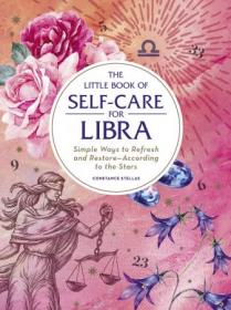 The Little Book of Self-Care for Libra- Simple Ways to Refresh and Restore-According to the Stars (Astrology Self-Care)