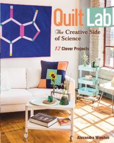 Quilt Lab - The Creative Side of Science- 12 Clever Projects