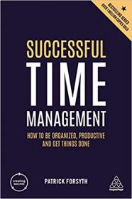 Successful Time Management- How to be Organized, Productive and Get Things Done, Fifth Edition