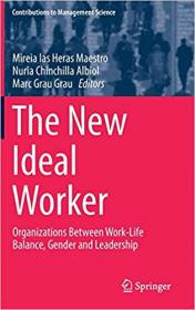 The New Ideal Worker- Organizations Between Work-Life Balance, Gender and Leadership