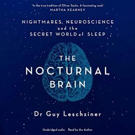 Dr Guy Leschziner - 2019 - The Nocturnal Brain (Nonfiction)
