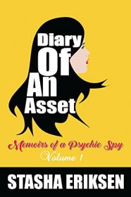 Stasha Eriksen - Diary of An Asset - Memoirs of a Psychic Spy (Volume 1) (2016) pdf