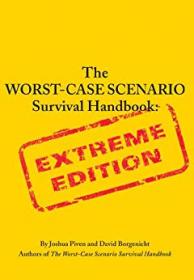 The Worst-Case Scenario Survival Handbook- Extreme Edition