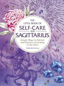 The Little Book of Self-Care for Sagittarius- Simple Ways to Refresh and Restore-According to the Stars (Astrology Self-Care)