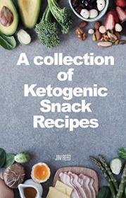 A collection of Ketogenic Snack Recipes- Joyful Keto Snacks and Desserts for Any Occasion