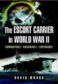 Escort Carrier Of The Second World War - Combustible, Vulnerable And Expendable!