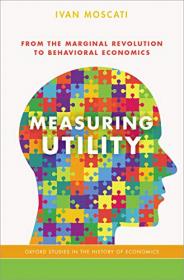 Measuring Utility- From the Marginal Revolution to Behavioral Economics