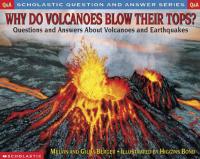 Why Do Volcanoes Blow Their Tops-- Questions and Answers about Volcanoes and Earthquakes