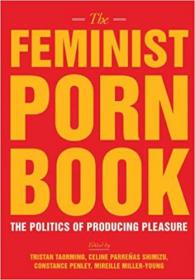 The Feminist Porn Book- The Politics of Producing Pleasure