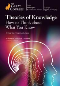 Theories of Knowledge- How to Think about What You Know [PDF]