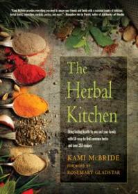 The Herbal Kitchen- Bring Lasting Health to You and Your Family with 50 Easy-To-Find Common Herbs and Over 250 Recipes (PDF)