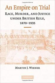 An Empire on Trial- Race, Murder, and Justice under British Rule, 1870-1935