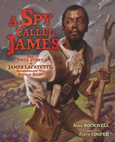 A Spy Called James- The True Story of James Lafayette, Revolutionary War Double Agent (Carolrhoda Picture Books)