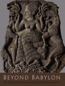 Beyond Babylon- Art, Trade, and Diplomacy in the Second Millennium B C  (Metropolitan Museum of Art)
