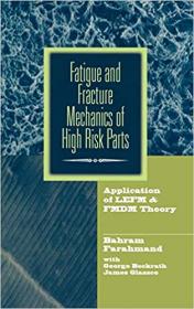 Fatigue and Fracture Mechanics of High Risk Parts- Application of LEFM & FMDM Theory