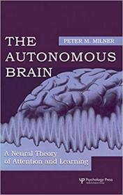 The Autonomous Brain- A Neural Theory of Attention and Learning