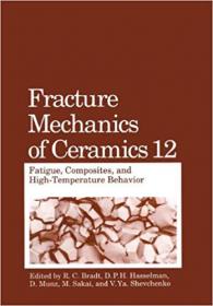 Fracture Mechanics of Ceramics- Fatigue, Composites, and High-Temperature Behavior