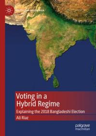 Voting in a Hybrid Regime- Explaining the 2018 Bangladeshi Election