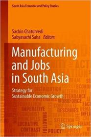 Manufacturing and Jobs in South Asia- Strategy for Sustainable Economic Growth