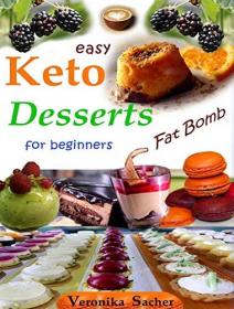 Keto Desserts for beginners- 90 easy Recipes to lose weight eating delicious