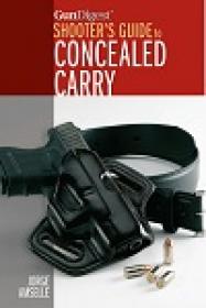 Gun Digest’s Shooter’s Guide To Concealed Carry